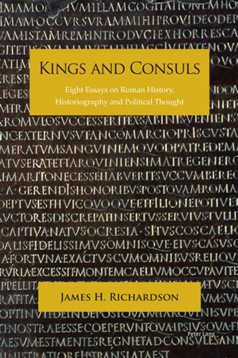 Kings and Consuls: Eight Essays on Roman History, Historiography, Political Thought