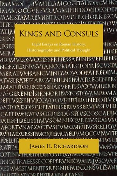 Kings and Consuls: Eight Essays on Roman History, Historiography, Political Thought
