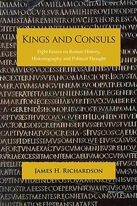 Kings and Consuls: Eight Essays on Roman History, Historiography, Political Thought