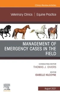 Management of Emergency Cases on the Farm, An Issue of Veterinary Clinics of North America: Equine Practice, E-Book: Management of Emergency Cases on the Farm, An Issue of Veterinary Clinics of North America: Equine Practice, E-Book
