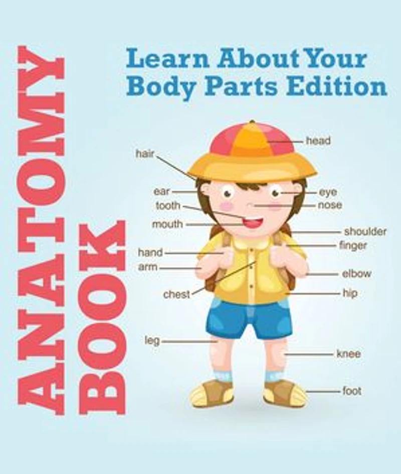 Anatomy Book: Learn About Your Body Parts Edition: Human Body Reference Book for Kids