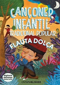 Cançoner tradicional popular infantil per a flauta dolça: Cançoner infantil amb melodies populars catalanes i partitures senzilles per començar a tocar la flauta dolça des del primer dia.