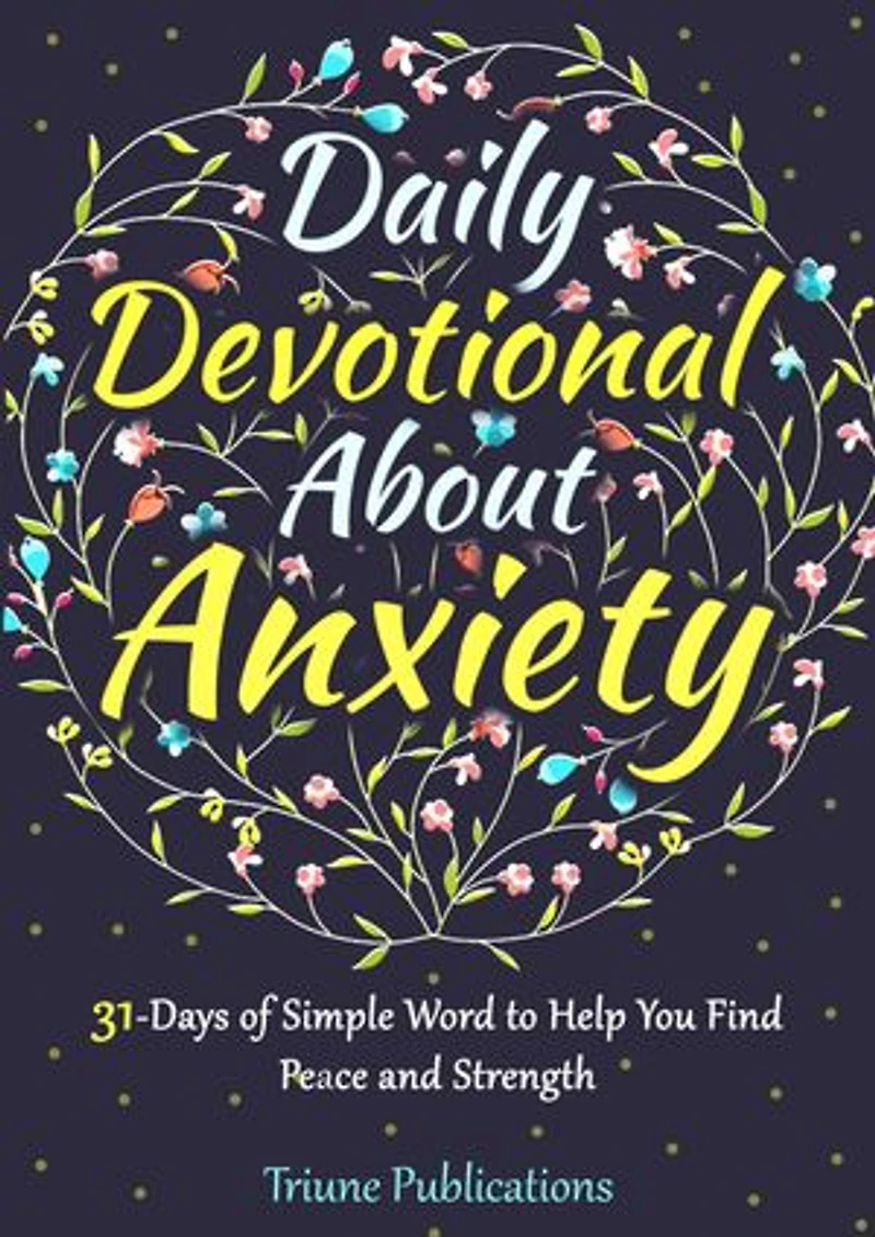 Daily Devotional About Anxiety: 31 Days of Simple WordTo Help You Find Peace and Strength