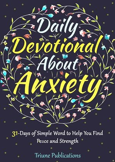 Daily Devotional About Anxiety: 31 Days of Simple WordTo Help You Find Peace and Strength
