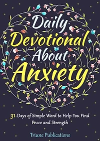 Daily Devotional About Anxiety: 31 Days of Simple WordTo Help You Find Peace and Strength