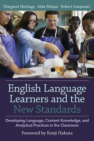 English Language Learners and the New Standards: Developing Language, Content Knowledge, Analytical Practices Classroom