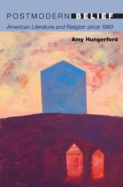 Postmodern Belief: American Literature and Religion since 1960