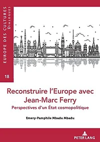 Reconstruire l’Europe avec Jean-Marc Ferry: Perspectives d’un État cosmopolitique