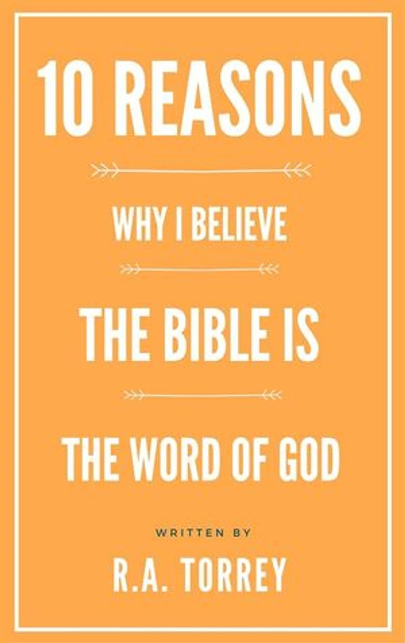 Ten Reasons Why I Believe the Bible Is the Word of God
