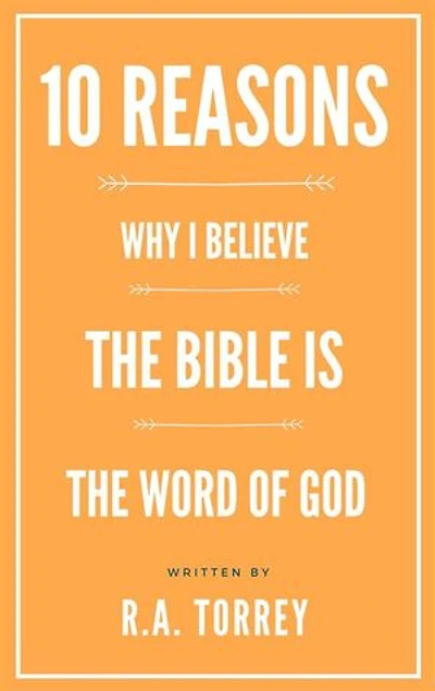 Ten Reasons Why I Believe the Bible Is the Word of God