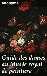 Guide des dames au Musée royal de peinture: Exploration des chefs-d'œuvre et de l'histoire de l'art au Musée royal