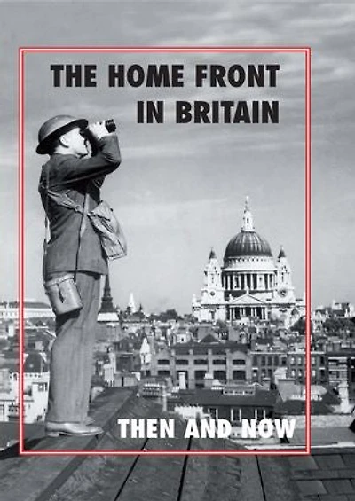 The Home Front in Britain: Then and Now