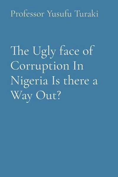 The Ugly face of Corruption In Nigeria Is there a Way Out?