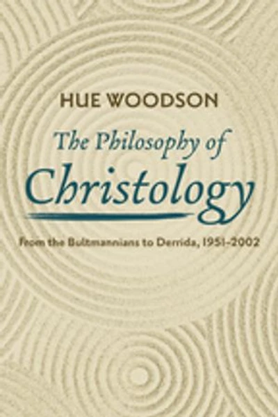 the Philosophy of Christology: From Bultmannians to Derrida, 1951-2002