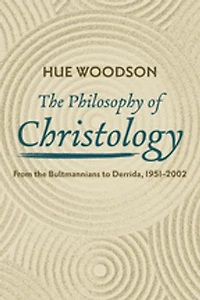 the Philosophy of Christology: From Bultmannians to Derrida, 1951-2002