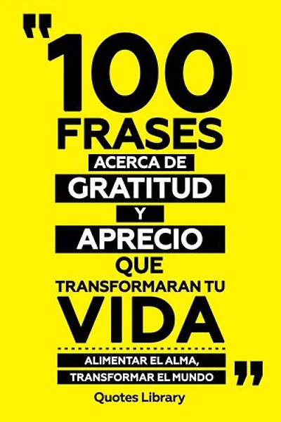 100 Frases Acerca De Gratitud Y Aprecio Que Transformaran Tu Vida - Alimentar El Alma, Transformar El Mundo