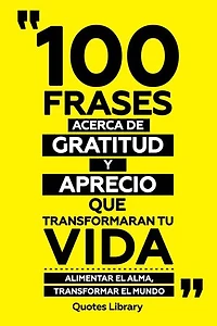100 Frases Acerca De Gratitud Y Aprecio Que Transformaran Tu Vida - Alimentar El Alma, Transformar El Mundo