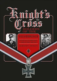 Knight’s Cross Holders of the Fallschirmjäger: Hitler’s Elite Parachute Force at War, 1940-1945