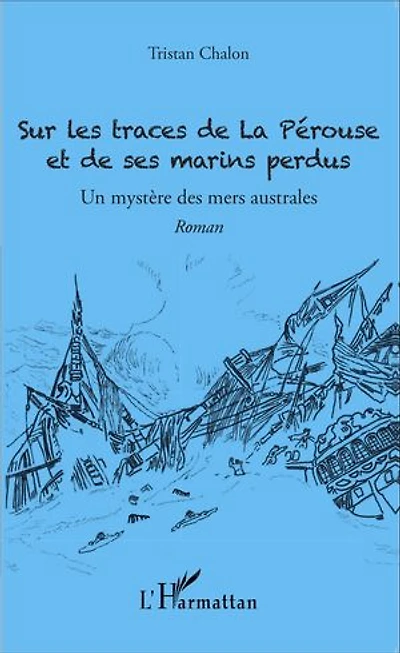 Sur les traces de La Pérouse et de ses marins perdus: Un mystère des mers australes