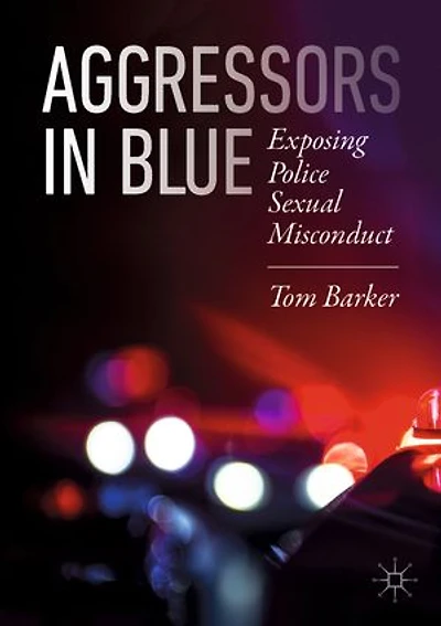 Aggressors Blue: Exposing Police Sexual Misconduct