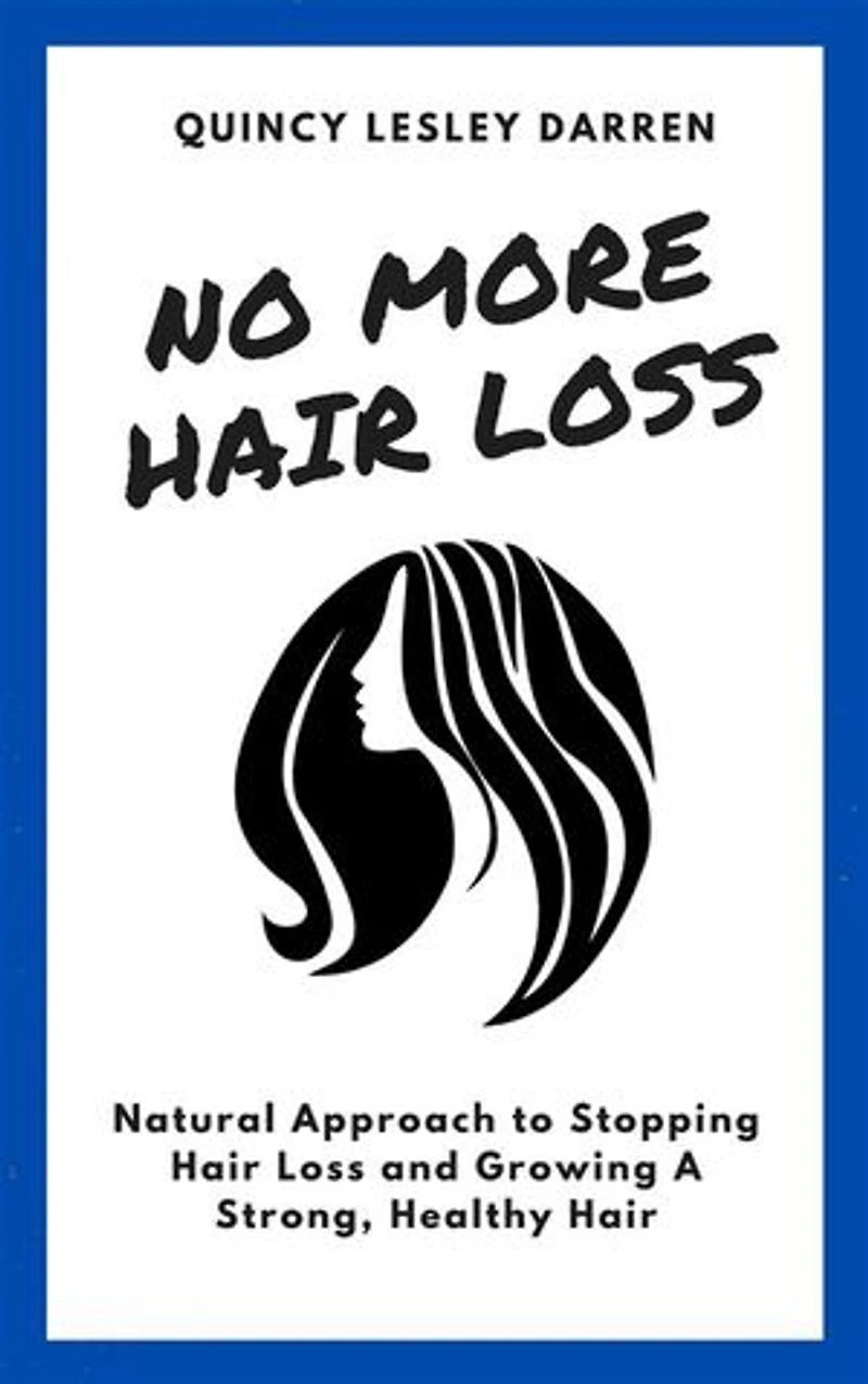No More Hair Loss: Natural Approach to Stopping Hair Loss and Growing A Strong, Healthy Hair