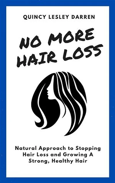 No More Hair Loss: Natural Approach to Stopping Hair Loss and Growing A Strong, Healthy Hair
