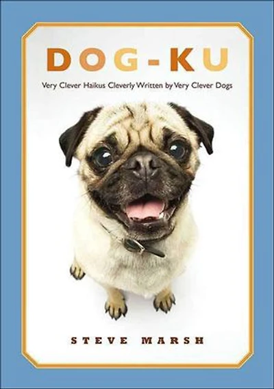 Dog-ku: Very Clever Haikus Cleverly Written by Very Clever Dogs