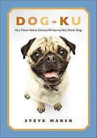 Dog-ku: Very Clever Haikus Cleverly Written by Very Clever Dogs