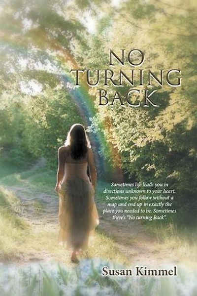 No Turning Back: Sometimes Life Leads You in Direction Unknown to Your Heart. Sometimes You Follow Without a Map and End up in Exactly the Place You Needed To Be. Sometimes There’S “No Turning Back.”