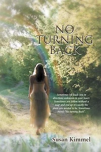 No Turning Back: Sometimes Life Leads You in Direction Unknown to Your Heart. Sometimes You Follow Without a Map and End up in Exactly the Place You Needed To Be. Sometimes There’S “No Turning Back.”