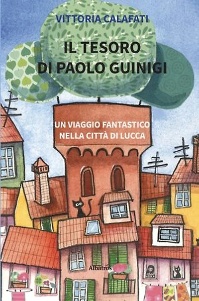 Il Tesoro di Paolo Guinigi. Un viaggio fantastico nella città di Lucca