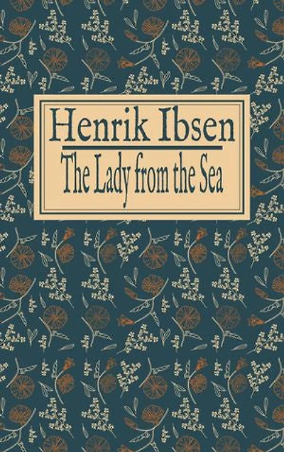 Henrik Ibsen: The Lady from the Sea