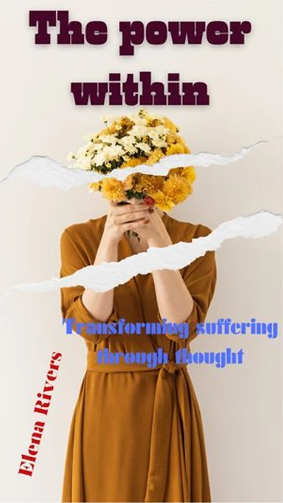 The Power Within: Transforming Suffering Through Thought