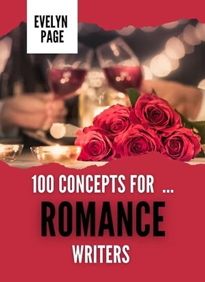 100 Concepts for ... Romance Writers: The Writer's Idea Vault, #2