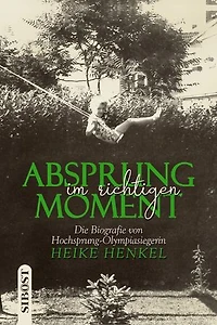 Absprung im richtigen Moment: Die Biografie von Olympia-Siegerin Heike Henkel