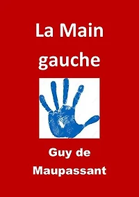 La Main gauche: (Edition Intégrale - Version Entièrement Illustrée)