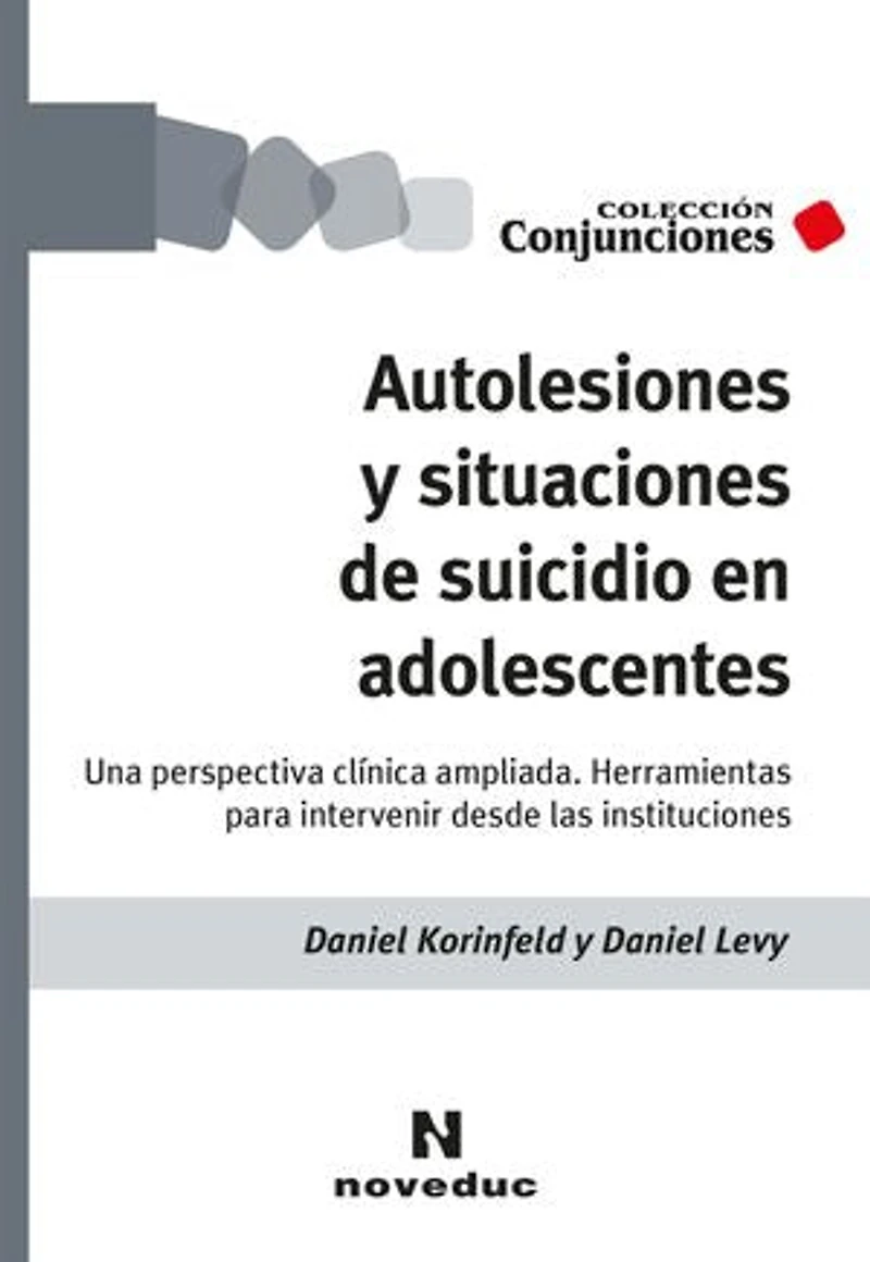 Autolesiones y situaciones de suicidio en adolescentes: Una perspectiva clínica ampliada. Herramientas para intervenir desde las instituciones