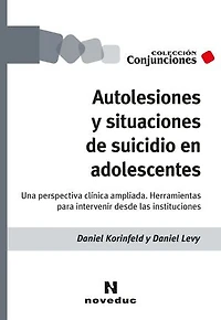Autolesiones y situaciones de suicidio en adolescentes: Una perspectiva clínica ampliada. Herramientas para intervenir desde las instituciones