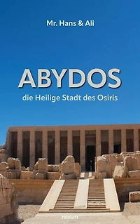 Abydos - die Heilige Stadt des Osiris: Mr. Hans & Ali (Buchreihe)