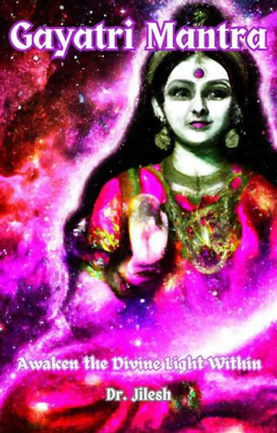 Gayatri Mantra: Awaken the Divine Light Within: Religion and Spirituality