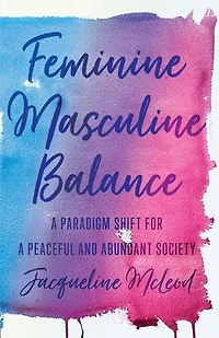Feminine Masculine Balance: A Paradigm Shift for a Peaceful and Abundant Society