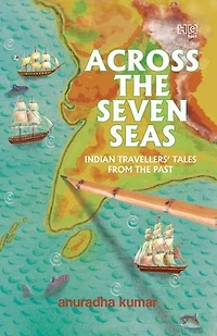 Across The Seven Seas: Indian Travellers’ Tales from the Past