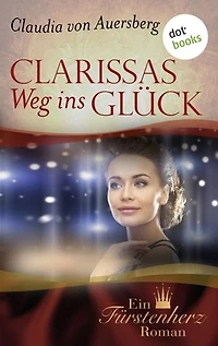 Clarissas Weg ins Glück - Ein Fürstenherz-Roman: Band 1