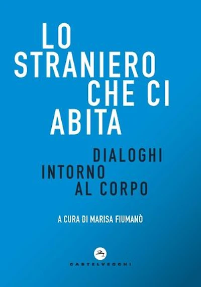 Lo straniero che ci abita: Dialoghi intorno al corpo