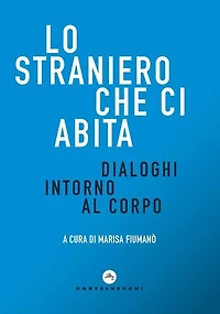 Lo straniero che ci abita: Dialoghi intorno al corpo
