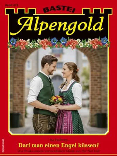 Alpengold 471: Darf man einen Engel küssen?
