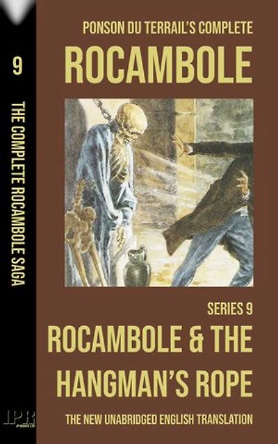 Rocambole 9 - Rocambole and the Hangman's Rope (La Corde du pendu) - New English translation complete and unabridged: Ninth and final book in Ponson du Terrail's Complete Rocambole Saga in English
