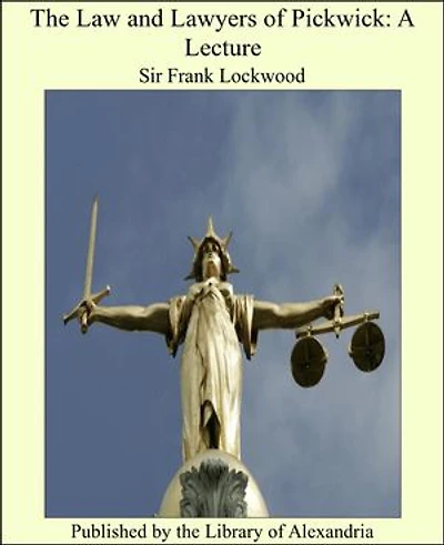 The Law and Lawyers of Pickwick: A Lecture