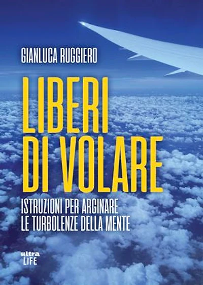 Liberi di volare: Istruzioni per arginare le turbolenze della mente