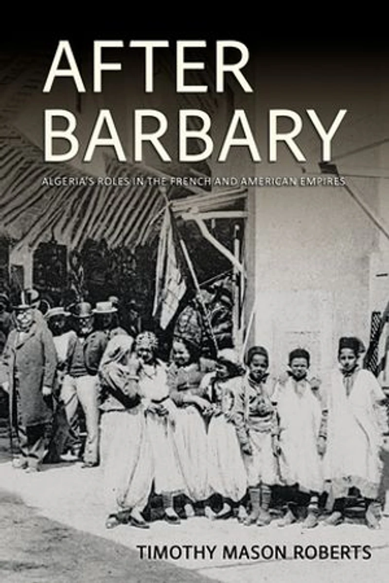 After Barbary: Algeria's Roles the French and American Empires